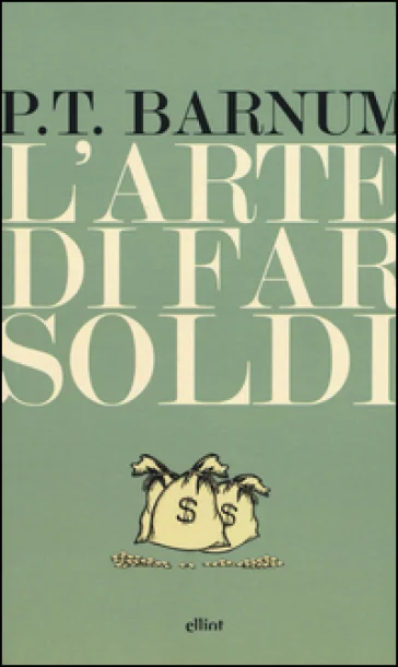 L'arte di far soldi Phineas Taylor Barnum