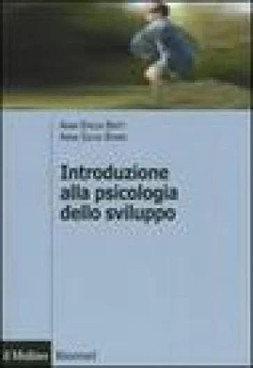 Introduzione alla psicologia dello sviluppo. Storia, teorie, metodi Anna Emilia Berti