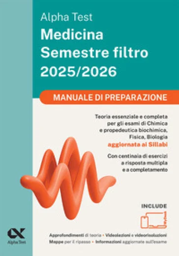 Alpha Test Medicina Semestre filtro 2025-2026. Manuale di preparazione. Chimica e Propedeutica biochimica, Fisica e Biologia. Con piattaforma digitale