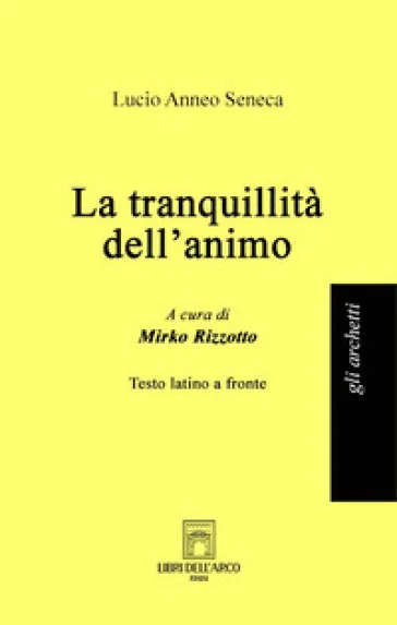 La tranquillità dell'animo. Testo latino a fronte Lucio Anneo Seneca
