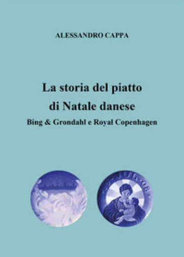 La storia del piatto di Natale danese. Bing & Grondahl e Royal Copenhagen Alessandro Cappa