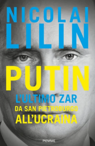 Putin. L'ultimo zar da San Pietroburgo all'Ucraina Nicolai Lilin