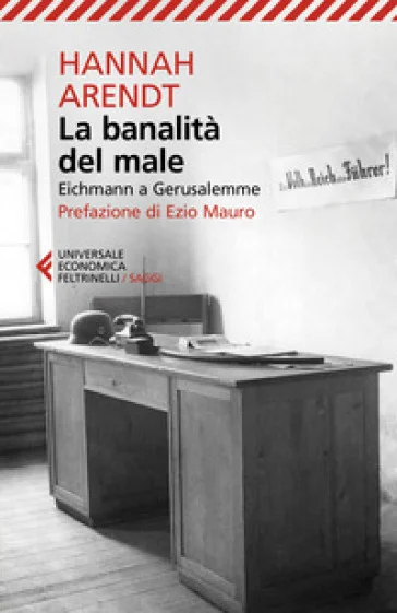 La banalità del male. Eichmann a Gerusalemme. Nuova ediz. Hannah Arendt