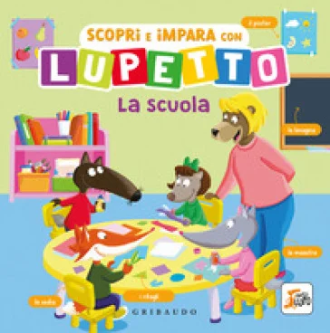Scopri e impara con Lupetto. La scuola. Amico Lupo. Ediz. a colori Orianne Lallemand