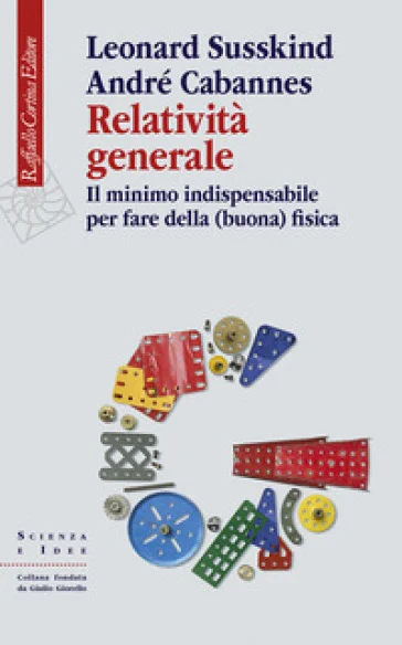 Relatività generale. Il minimo indispensabile per fare della (buona) fisica Leonard Susskind
