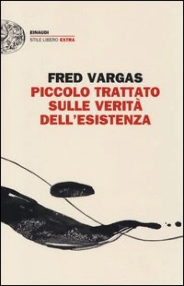 Piccolo trattato sulle verità dell'esistenza Fred Vargas