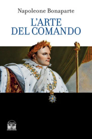 L'arte del comando Napoleone Bonaparte