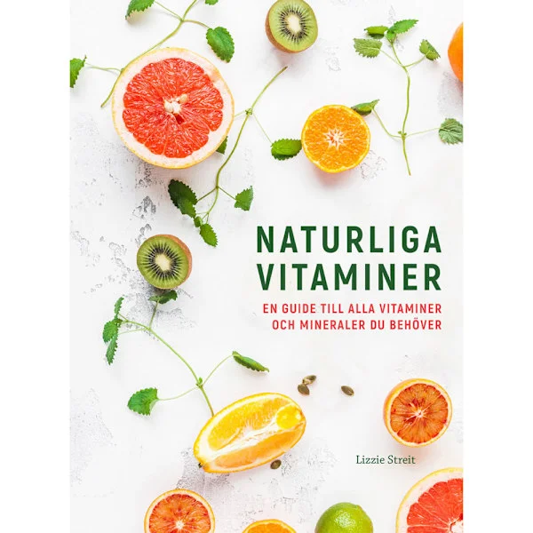 Naturliga vitaminer : en guide till alla vitaminer och mineraler du behöver (inbunden)