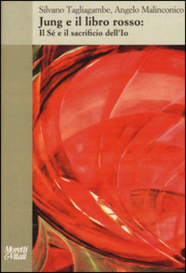 Jung e il libro rosso. Il sé e il sacrificio dell'io Silvano Tagliagambe