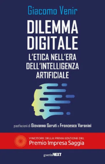 Dilemma digitale. L'etica nell'era dell'Intelligenza Artificiale Giacomo Venir