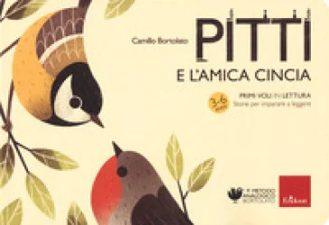 Pitti e l'amica cincia. Primi voli in lettura. Storie per imparare a leggere Camillo Bortolato