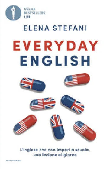 Everyday English. L'inglese che non impari a scuola, una lezione al giorno Elena Stefani