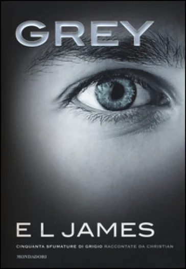 Grey. Cinquanta sfumature di grigio raccontate da Christian E. L. James