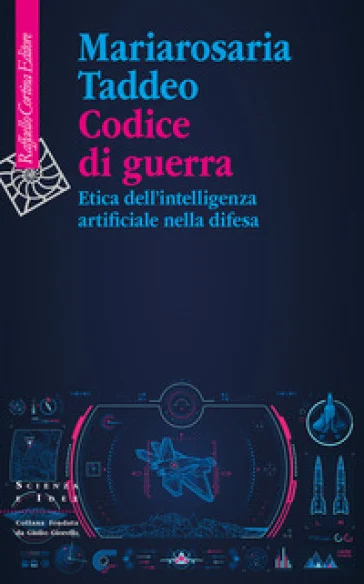 Codice di guerra. Etica dell'intelligenza artificiale nella difesa Mariarosaria Taddeo