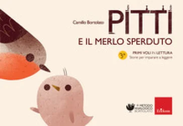 Pitti e il merlo sperduto. Primi voli in lettura. Storie per imparare a leggere. Ediz. a colori Camillo Bortolato