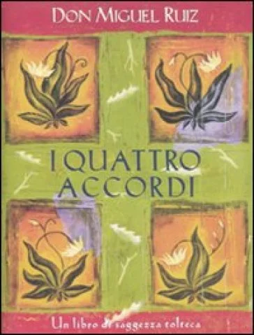 I quattro accordi. Guida pratica alla libertà personale. Un libro di saggezza tolteca Miguel Ruiz