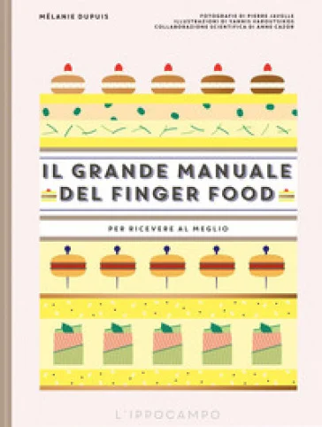 Il grande manuale del finger food. Per ricevere al meglio Melanie Dupuis