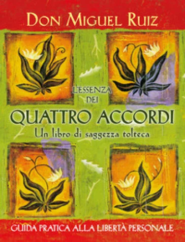 L'essenza dei quattro accordi. Un libro di saggezza tolteca. Nuova ediz. Miguel Ruiz