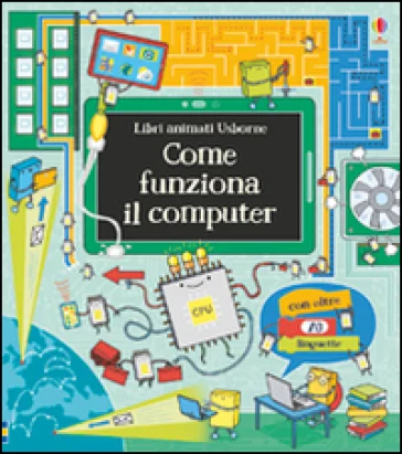Come funziona il computer. Libri animati. Ediz. illustrata Alex Frith