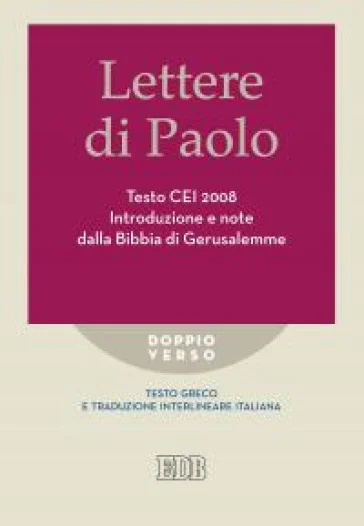 Lettere di Paolo. Testo CEI 2008. Introduzione e note dalla Bibbia di Gerusalemme. Versione interlineare in italiano