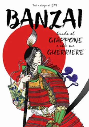 Banzai. Guida al Giappone e alle sue guerriere Epi