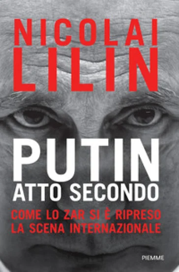 Putin atto secondo. Come lo Zar si è ripreso la scena internazionale Nicolai Lilin