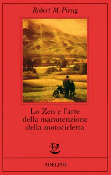 Lo zen e l'arte della manutenzione della motocicletta Robert M. Pirsig