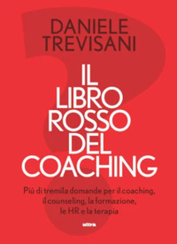 Il libro rosso del coaching. Più di tremila domande per il coaching, il counseling, la formazione, le HR e la terapia Daniele Trevisani
