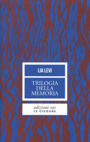 Trilogia della memoria. Tre romanzi all'ombra delle leggi razziali: Una bambina e basta-L'albergo della magnolia-L'amore mio non può Lia Levi