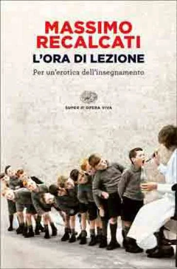 L'ora di lezione. Per un'erotica dell'insegnamento Massimo Recalcati