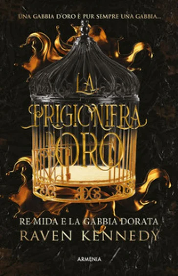La prigioniera d'oro. Re Mida e la gabbia dorata Raven Kennedy