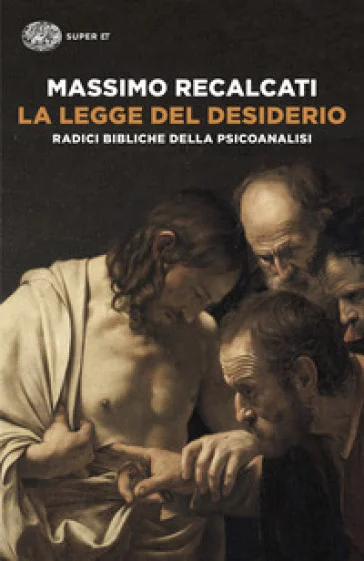 La legge del desiderio. Radici bibliche della psicoanalisi Massimo Recalcati
