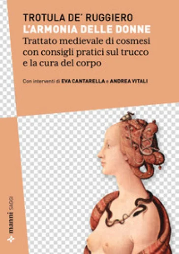 L'armonia delle donne. Trattato medievale di cosmesi con consigli pratici sul trucco e la cura del corpo. Testo originale a fronte Trotula de'Ruggiero