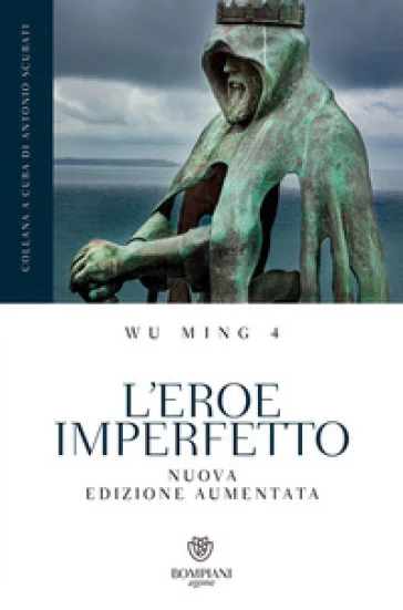 L'eroe imperfetto. Ediz. ampliata Wu Ming 4
