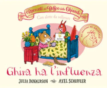 I racconti del Bosco delle Ghiande. Ghira ha l'influenza. Ediz. a colori Julia Donaldson