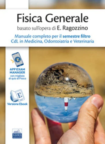 Fisica generale basato sull'opera di E. Ragozzino. Manuale completo per il semestre filtro CdL in Medicina, Odontoiatria e Veterinaria. Con espansione