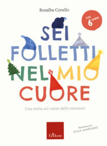 Sei folletti nel mio cuore. Una storia sul valore delle emozioni Rosalba Corallo