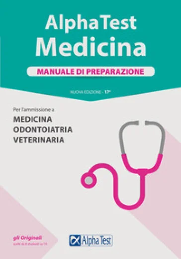 Alpha Test. Medicina. Manuale di preparazione. Per l'ammissione a medicina, odontoiatria e veterinaria. Nuova ediz. Stefano Bertocchi