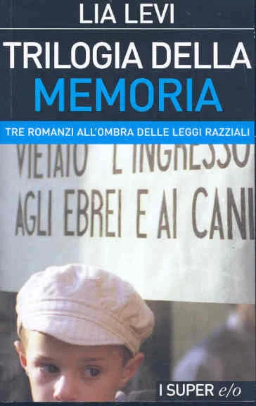 Trilogia della memoria. Tre romanzi all'ombra delle leggi razziali: Una bambina e basta-L'albergo della magnolia-L'amore mio non può Lia Levi