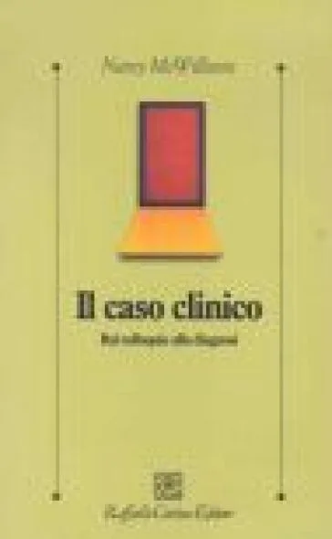 Il caso clinico. Dal colloquio alla diagnosi Nancy McWilliams