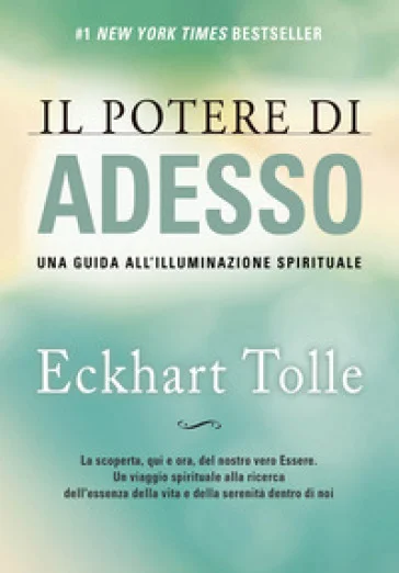 Il potere di adesso. Una guida all'illuminazione spirituale Eckhart Tolle