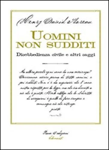 Uomini non sudditi. Disobbedienza civile e altri saggi Henry David Thoreau