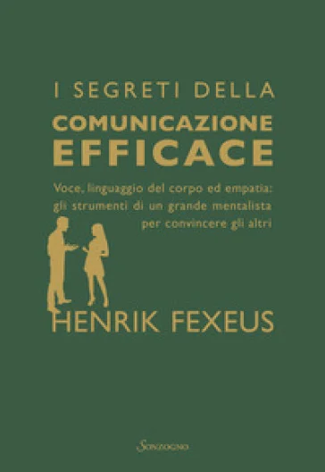I segreti della comunicazione efficace. Voce, linguaggio del corpo ed empatia: gli strumenti di un grande mentalista per convincere gli altri Henrik 