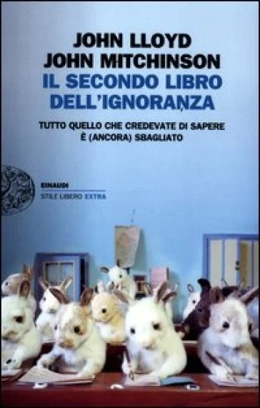 Il secondo libro dell'ignoranza. Tutto quello che credevate di sapere è (ancora) sbagliato John Lloyd