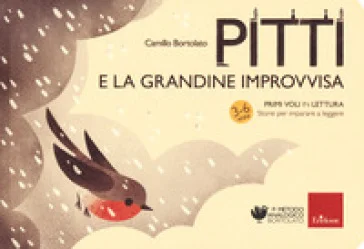 Pitti e la grandine improvvisa. Primi voli in lettura. Storie per imparare a leggere Camillo Bortolato