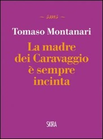 La madre dei Caravaggio è sempre incinta Tomaso Montanari