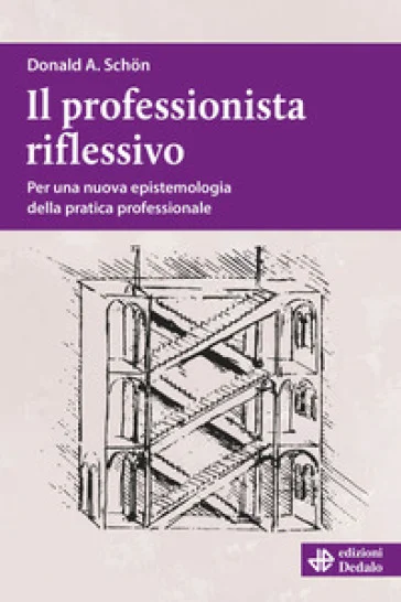 Il professionista riflessivo. Per una nuova epistemologia della pratica professionale. Nuova ediz. Donald Alan Schön