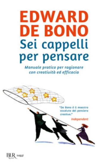 Sei cappelli per pensare. Manuale pratico per ragionare con creatività ed efficacia Edward De Bono