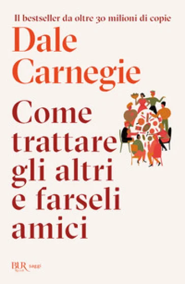 Come trattare gli altri e farseli amici Dale Carnegie