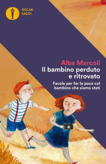 Il bambino perduto e ritrovato. Favole per far la pace col bambino che siamo stati Alba Marcoli
